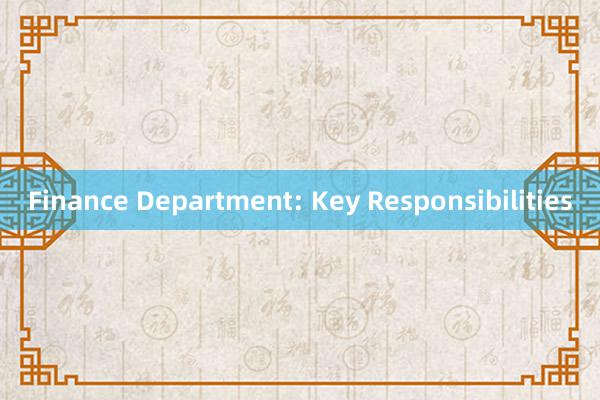 Finance Department: Key Responsibilities